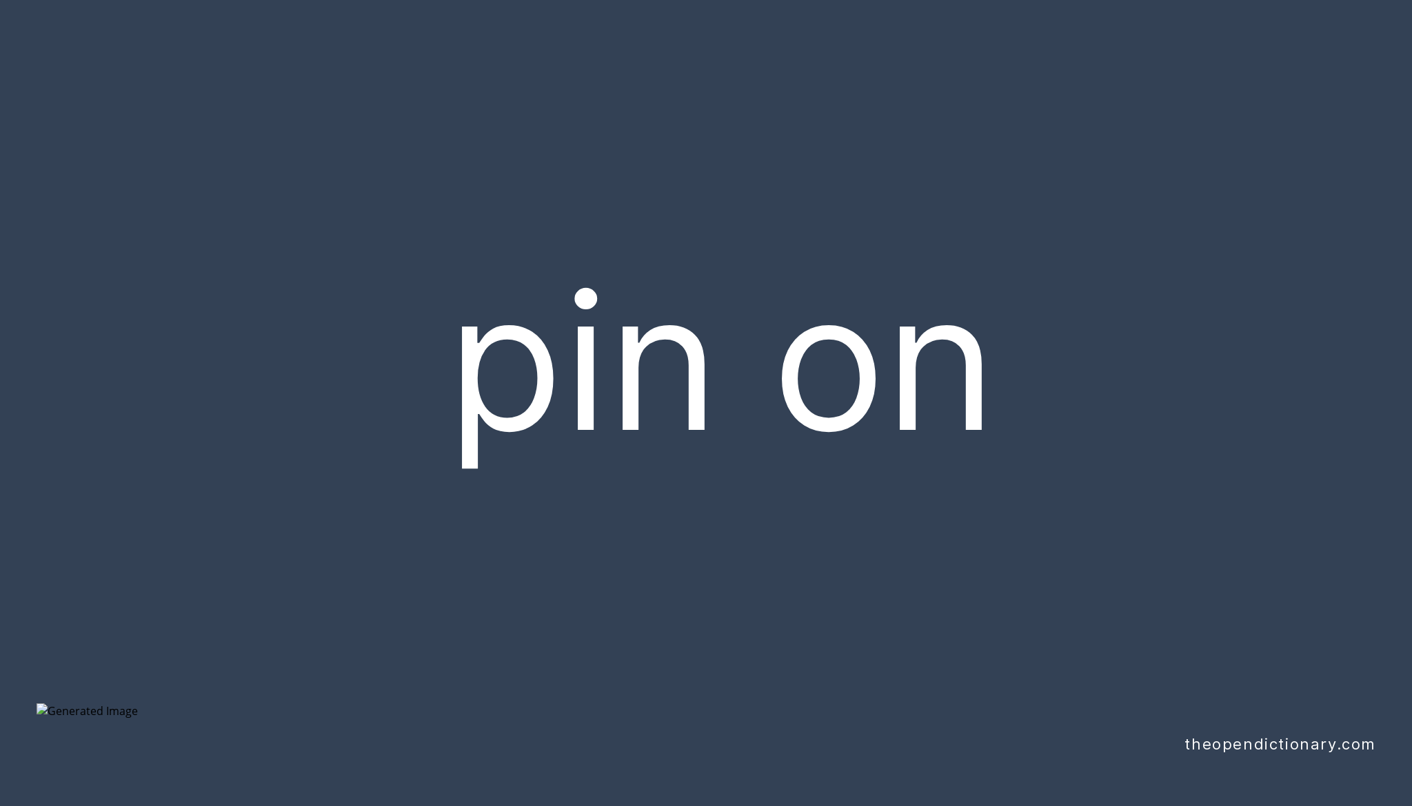 PIN ON Phrasal Verb PIN ON Definition, Meaning and Example